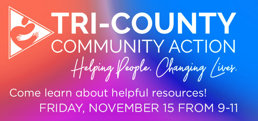 Tri-County CAP will be at the Center on Friday November 15!